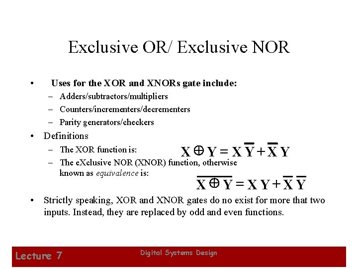 Exclusive OR/ Exclusive NOR • Uses for the XOR and XNORs gate include: –