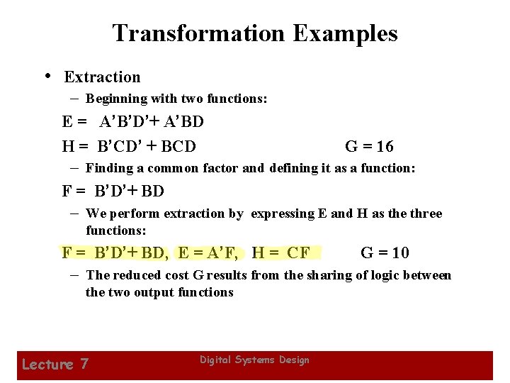 Transformation Examples • Extraction – Beginning with two functions: E = A’B’D’+ A’BD H