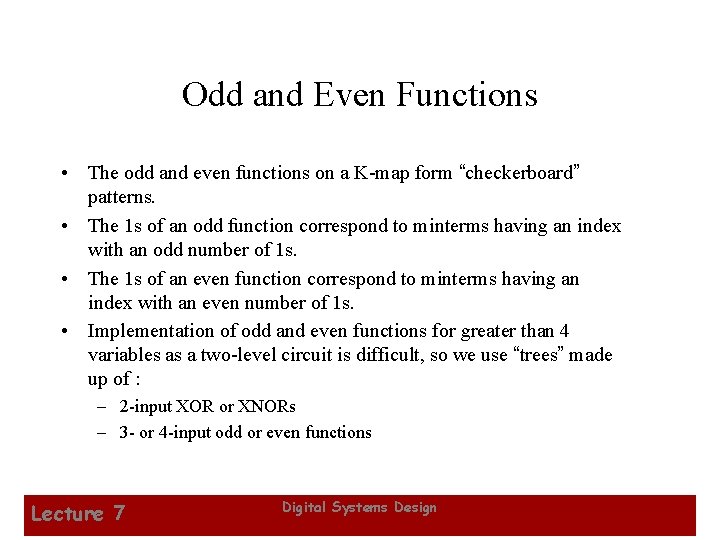 Odd and Even Functions • The odd and even functions on a K-map form