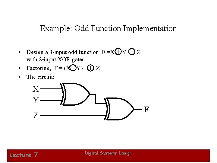 Example: Odd Function Implementation • Design a 3 -input odd function F =X +