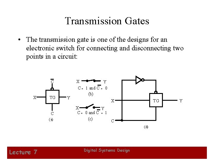 Transmission Gates • The transmission gate is one of the designs for an electronic