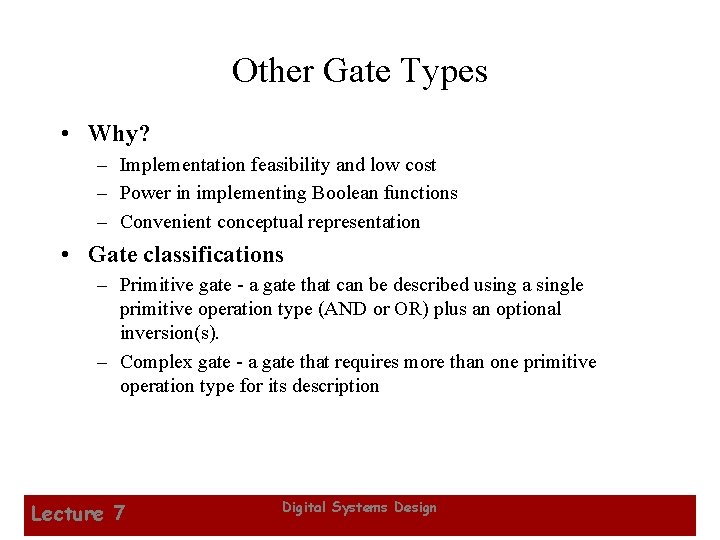Other Gate Types • Why? – Implementation feasibility and low cost – Power in