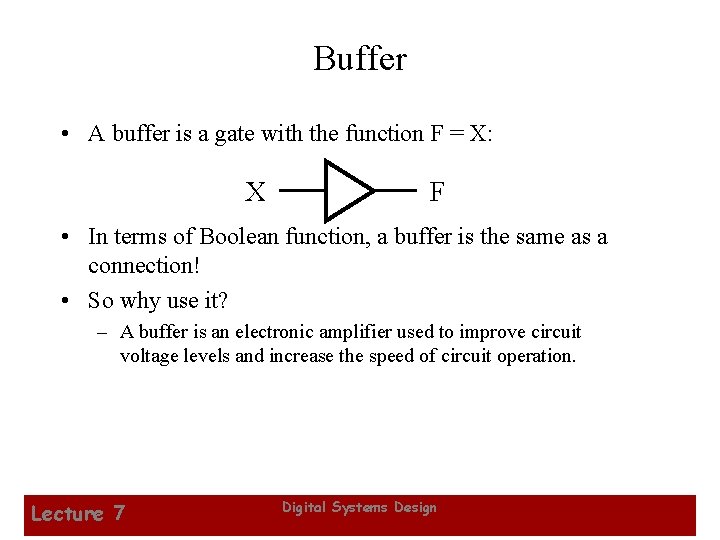 Buffer • A buffer is a gate with the function F = X: X
