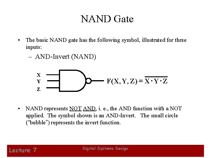 NAND Gate • The basic NAND gate has the following symbol, illustrated for three