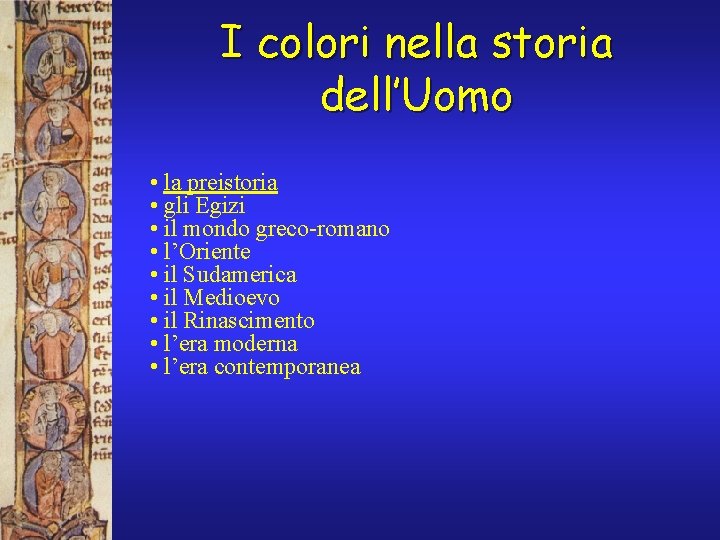 I colori nella storia dell’Uomo • la preistoria • gli Egizi • il mondo I colori nella storia dell’Uomo • la preistoria • gli Egizi • il mondo