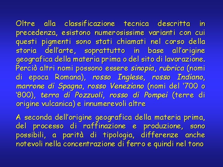 Oltre alla classificazione tecnica descritta in precedenza, esistono numerosissime varianti con cui questi pigmenti Oltre alla classificazione tecnica descritta in precedenza, esistono numerosissime varianti con cui questi pigmenti
