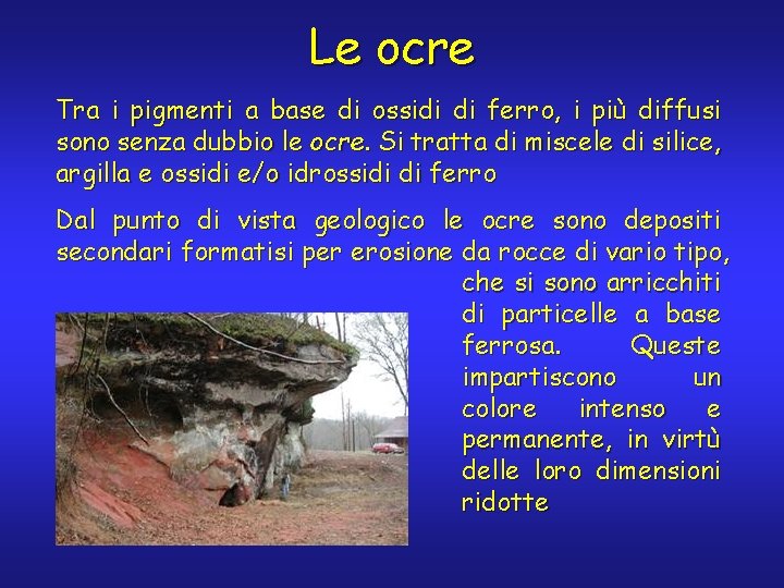 Le ocre Tra i pigmenti a base di ossidi di ferro, i più diffusi