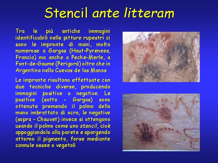 Stencil ante litteram Tra le più antiche immagini identificabili nelle pitture rupestri ci sono