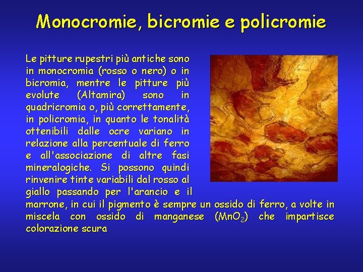 Monocromie, bicromie e policromie Le pitture rupestri più antiche sono in monocromia (rosso o