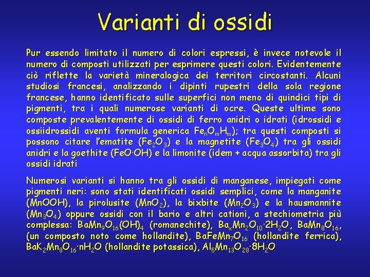 Varianti di ossidi Pur essendo limitato il numero di colori espressi, è invece notevole