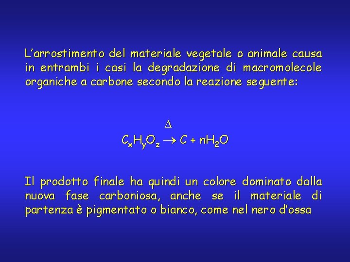 L’arrostimento del materiale vegetale o animale causa in entrambi i casi la degradazione di