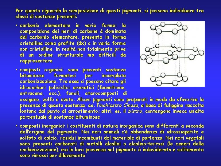 Per quanto riguarda la composizione di questi pigmenti, si possono individuare tre classi di