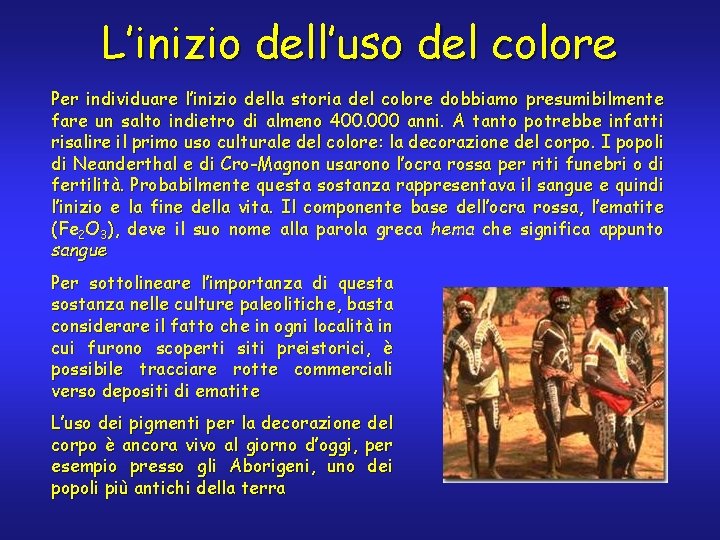 L’inizio dell’uso del colore Per individuare l’inizio della storia del colore dobbiamo presumibilmente fare