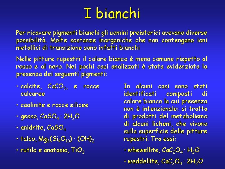 I bianchi Per ricavare pigmenti bianchi gli uomini preistorici avevano diverse possibilità. Molte sostanze