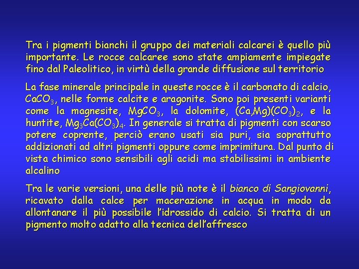 Tra i pigmenti bianchi il gruppo dei materiali calcarei è quello più importante. Le