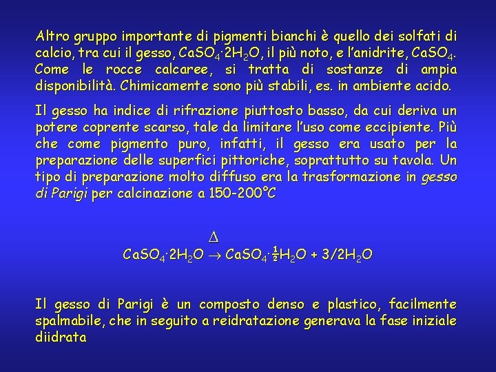 Altro gruppo importante di pigmenti bianchi è quello dei solfati di calcio, tra cui