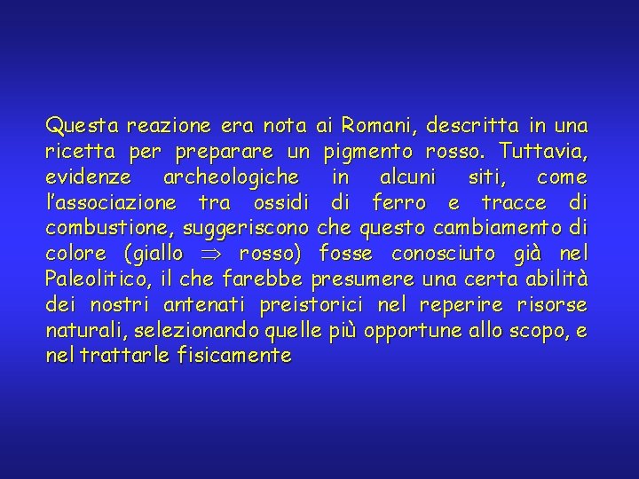 Questa reazione era nota ai Romani, descritta in una ricetta per preparare un pigmento