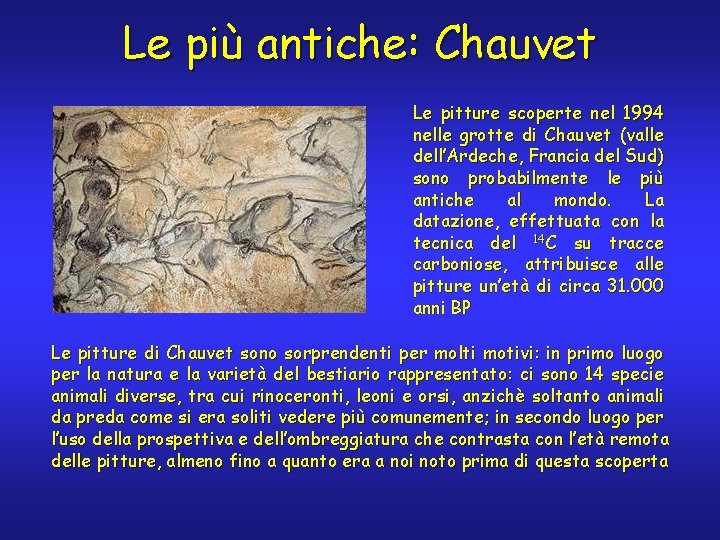 Le più antiche: Chauvet Le pitture scoperte nel 1994 nelle grotte di Chauvet (valle Le più antiche: Chauvet Le pitture scoperte nel 1994 nelle grotte di Chauvet (valle