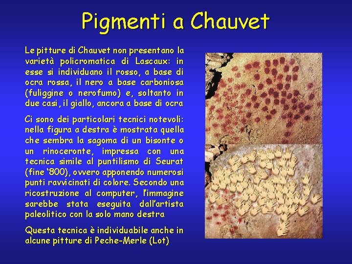 Pigmenti a Chauvet Le pitture di Chauvet non presentano la varietà policromatica di Lascaux: