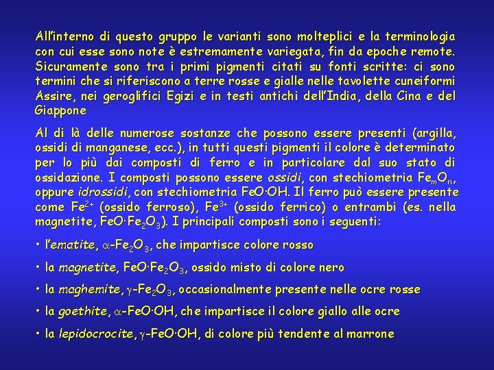 All’interno di questo gruppo le varianti sono molteplici e la terminologia con cui esse