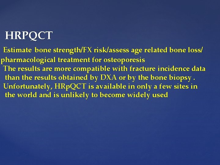 HRPQCT Estimate bone strength/FX risk/assess age related bone loss/ pharmacological treatment for osteoporesis The