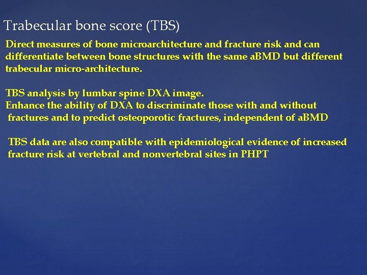 Trabecular bone score (TBS) Direct measures of bone microarchitecture and fracture risk and can