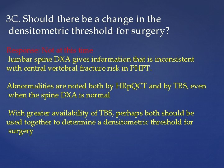 3 C. Should there be a change in the densitometric threshold for surgery? Response: