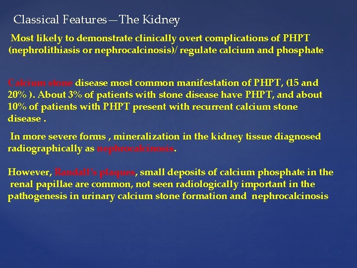 Classical Features—The Kidney Most likely to demonstrate clinically overt complications of PHPT (nephrolithiasis or