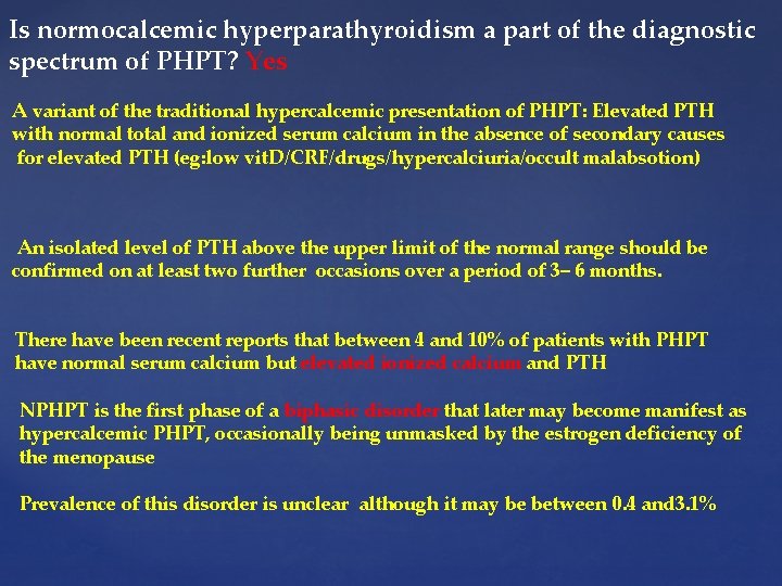Is normocalcemic hyperparathyroidism a part of the diagnostic spectrum of PHPT? Yes A variant