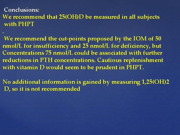 Conclusions: We recommend that 25(OH)D be measured in all subjects with PHPT. We recommend