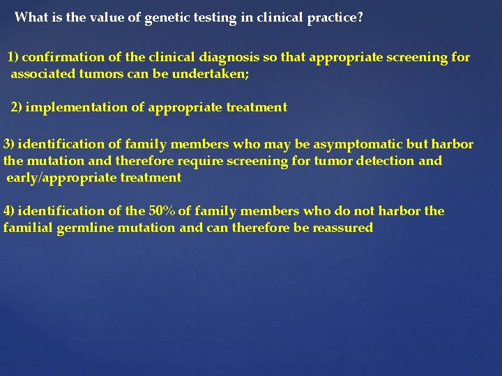 What is the value of genetic testing in clinical practice? 1) confirmation of the