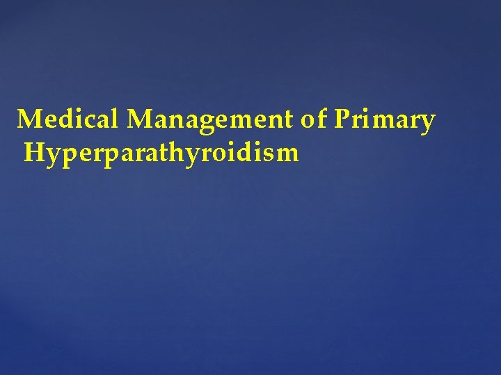 Medical Management of Primary Hyperparathyroidism 