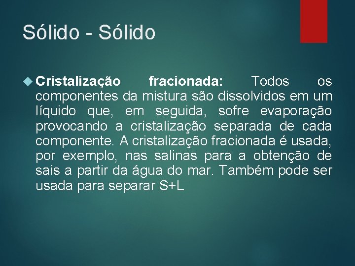 Sólido - Sólido Cristalização fracionada: Todos os componentes da mistura são dissolvidos em um