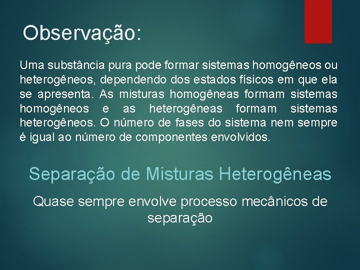 Observação: Uma substância pura pode formar sistemas homogêneos ou heterogêneos, dependendo dos estados físicos