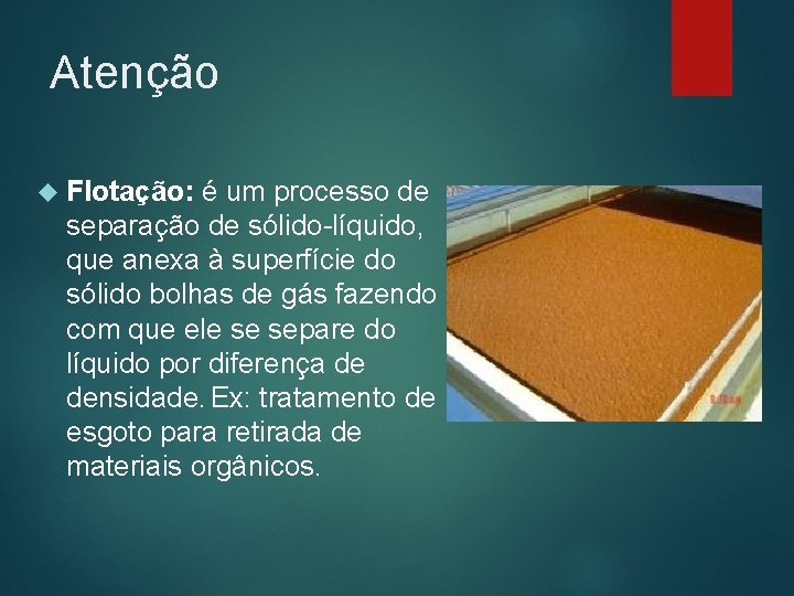 Atenção Flotação: é um processo de separação de sólido-líquido, que anexa à superfície do