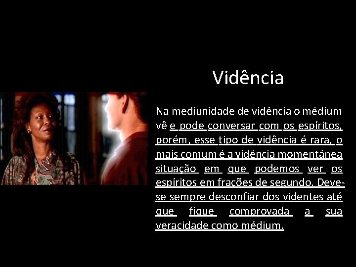  Vidência Na mediunidade de vidência o médium vê e pode conversar com os