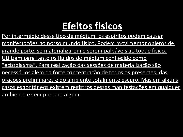  Efeitos fisicos Por intermédio desse tipo de médium, os espíritos podem causar manifestações