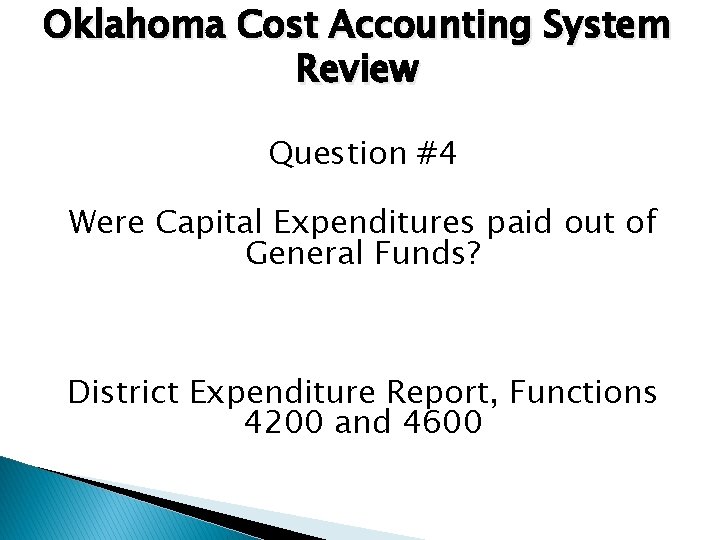 Oklahoma Cost Accounting System Review Question #4 Were Capital Expenditures paid out of General