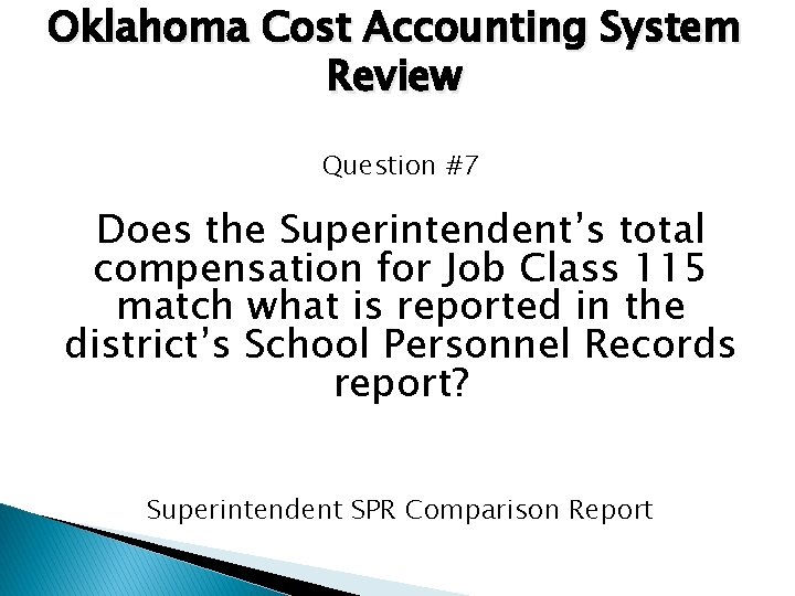 Oklahoma Cost Accounting System Review Question #7 Does the Superintendent’s total compensation for Job