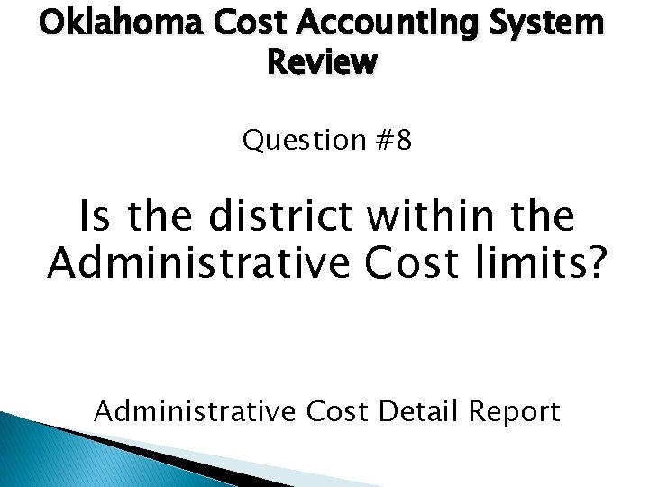 Oklahoma Cost Accounting System Review Question #8 Is the district within the Administrative Cost