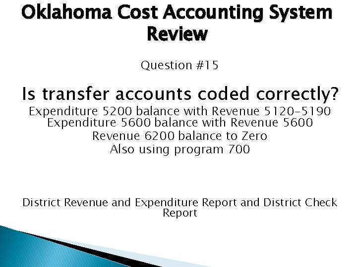 Oklahoma Cost Accounting System Review Question #15 Is transfer accounts coded correctly? Expenditure 5200