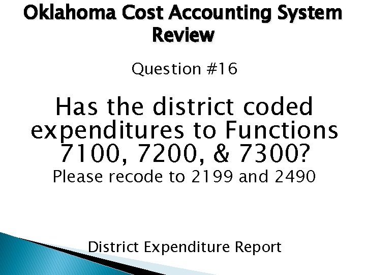 Oklahoma Cost Accounting System Review Question #16 Has the district coded expenditures to Functions