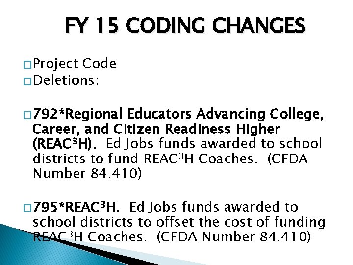 FY 15 CODING CHANGES � Project Code � Deletions: � 792*Regional Educators Advancing College,