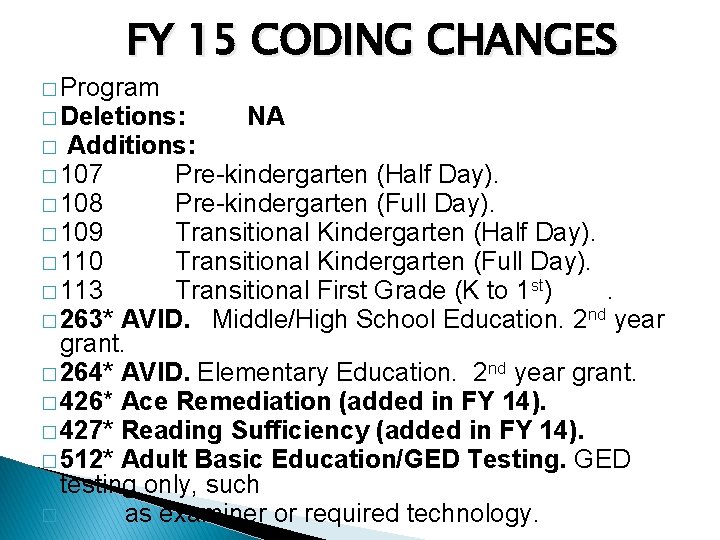 FY 15 CODING CHANGES � Program � Deletions: � Additions: � 107 NA Pre-kindergarten