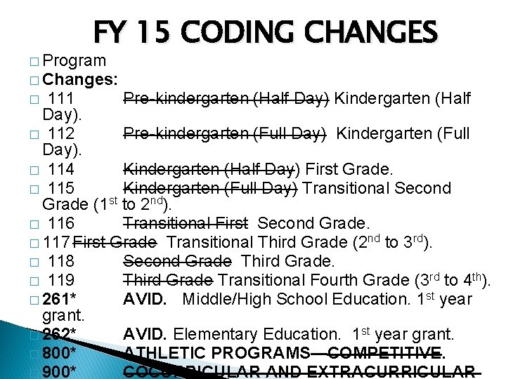FY 15 CODING CHANGES � Program � Changes: � 111 Pre-kindergarten (Half Day) Kindergarten