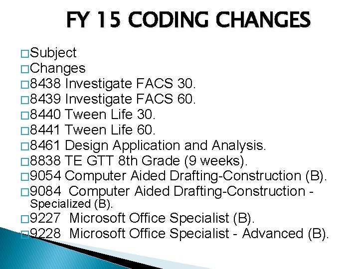 FY 15 CODING CHANGES � Subject � Changes � 8438 Investigate FACS 30. �