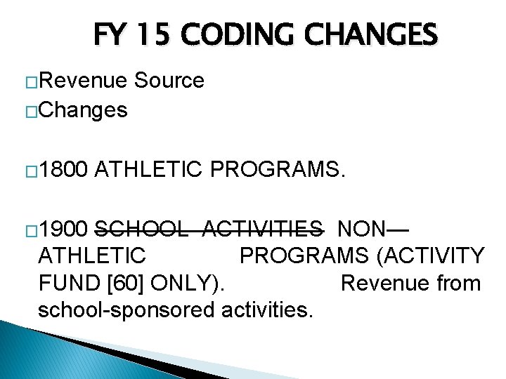 FY 15 CODING CHANGES �Revenue Source �Changes � 1800 ATHLETIC PROGRAMS. � 1900 SCHOOL