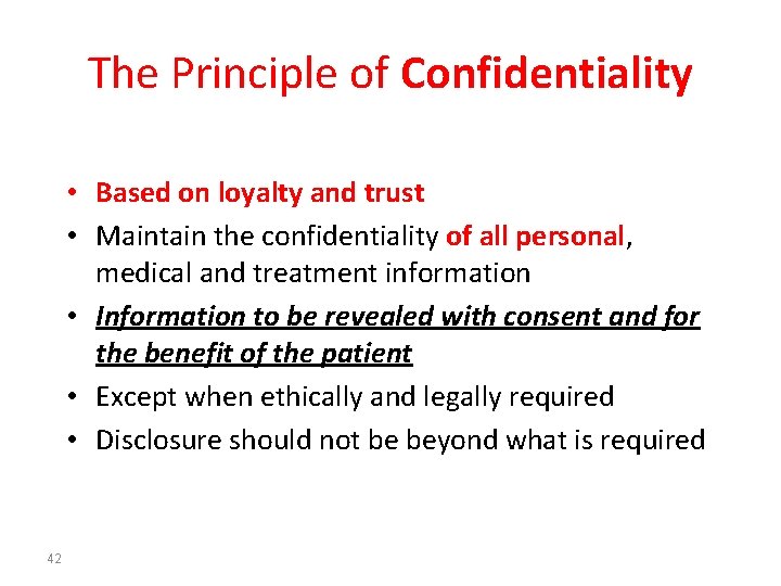 The Principle of Confidentiality • Based on loyalty and trust • Maintain the confidentiality