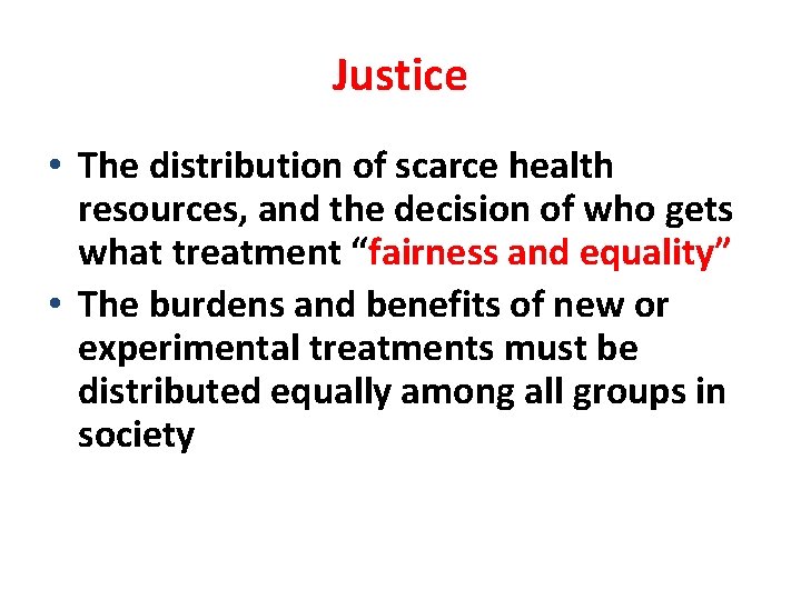 Justice • The distribution of scarce health resources, and the decision of who gets