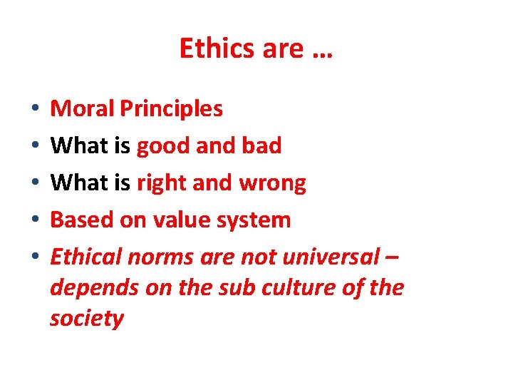 Ethics are … • • • Moral Principles What is good and bad What